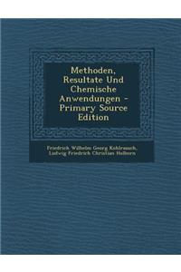 Methoden, Resultate Und Chemische Anwendungen - Primary Source Edition