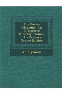 The Border Magazine: An Illustrated Monthly, Volume 11: An Illustrated Monthly, Volume 11