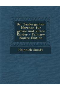 Der Zaubergarten: Marchen Fur Grosse Und Kleine Kinder