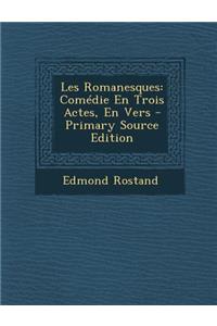 Les Romanesques: Comedie En Trois Actes, En Vers - Primary Source Edition