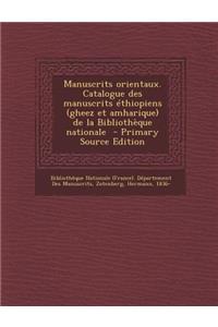 Manuscrits Orientaux. Catalogue Des Manuscrits Ethiopiens (Gheez Et Amharique) de La Bibliotheque Nationale