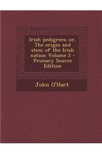 Irish Pedigrees; Or, the Origin and Stem of the Irish Nation Volume 2 - Primary Source Edition