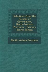 Selections from the Records of Government, North-Western Provinces - Primary Source Edition