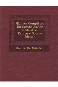 Uvres Completes Du Comte Xavier de Maistre - Primary Source Edition