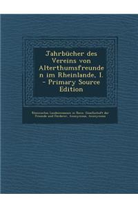 Jahrbucher Des Vereins Von Alterthumsfreunden Im Rheinlande, I. - Primary Source Edition