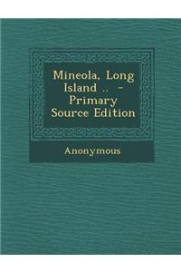 Mineola, Long Island .. - Primary Source Edition