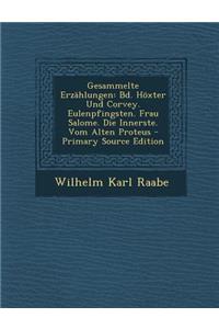 Gesammelte Erzahlungen: Bd. Hoxter Und Corvey. Eulenpfingsten. Frau Salome. Die Innerste. Vom Alten Proteus