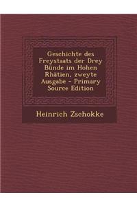 Geschichte Des Freystaats Der Drey Bunde Im Hohen Rhatien, Zweyte Ausgabe - Primary Source Edition