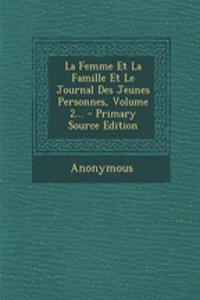 La Femme Et La Famille Et Le Journal Des Jeunes Personnes, Volume 2...
