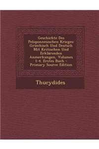 Geschichte Des Peloponnesischen Krieges: Griechisch Und Deutsch Mit Kritischen Und Erklarenden Anmerkungen, Volumes 1-4. Erstes Buch - Primary Source