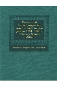 Reisen Und Forschungen Im Amur-Lande in Den Jahren 1854-1856. - Primary Source Edition