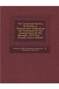 The Centennial History of Kutztown, Pennsylvania