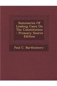 Summaries of Leading Cases on the Constitution - Primary Source Edition