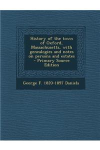 History of the Town of Oxford, Massachusetts, with Genealogies and Notes on Persons and Estates