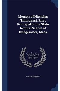 Memoir of Nicholas Tillinghast, First Principal of the State Normal School at Bridgewater, Mass