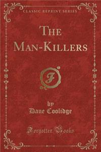 The Man-Killers (Classic Reprint)