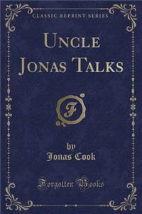 Uncle Jonas Talks (Classic Reprint)