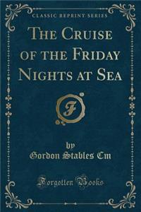 The Cruise of the Friday Nights at Sea (Classic Reprint)