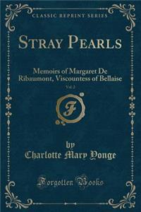 Stray Pearls, Vol. 2: Memoirs of Margaret de Ribaumont, Viscountess of Bellaise (Classic Reprint)