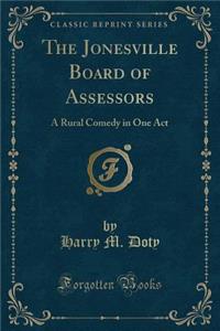 The Jonesville Board of Assessors: A Rural Comedy in One Act (Classic Reprint)
