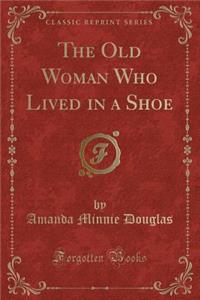 The Old Woman Who Lived in a Shoe (Classic Reprint)