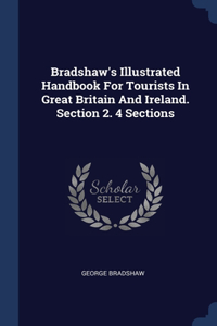 Bradshaw's Illustrated Handbook For Tourists In Great Britain And Ireland. Section 2. 4 Sections