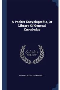 A Pocket Encyclopædia, Or Library Of General Knowledge