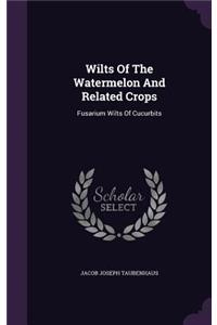 Wilts Of The Watermelon And Related Crops