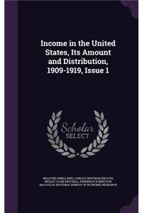 Income in the United States, Its Amount and Distribution, 1909-1919, Issue 1