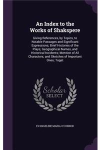 An Index to the Works of Shakspere