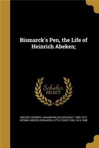 Bismarck's Pen, the Life of Heinrich Abeken;