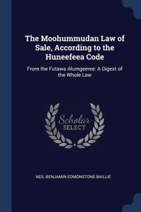 Moohummudan Law of Sale, According to the Huneefeea Code