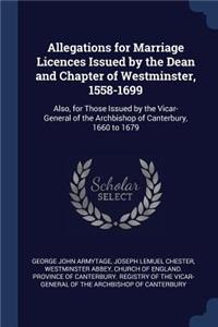 Allegations for Marriage Licences Issued by the Dean and Chapter of Westminster, 1558-1699