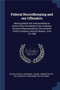 Federal Recordkeeping and sex Offenders