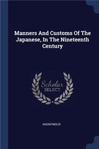 Manners And Customs Of The Japanese, In The Nineteenth Century