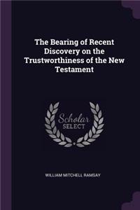 The Bearing of Recent Discovery on the Trustworthiness of the New Testament