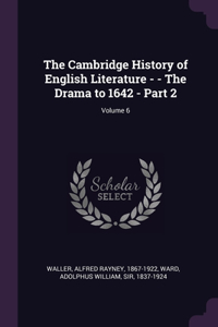 Cambridge History of English Literature - - The Drama to 1642 - Part 2; Volume 6