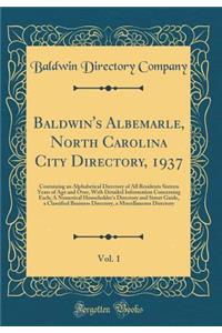 Baldwin's Albemarle, North Carolina City Directory, 1937, Vol. 1: Containing an Alphabetical Directory of All Residents Sixteen Years of Age and Over, with Detailed Information Concerning Each; A Numerical Householder's Directory and Street Guide,