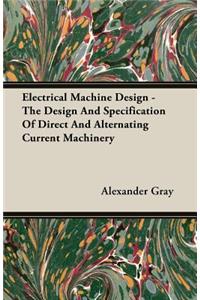 Electrical Machine Design - The Design And Specification Of Direct And Alternating Current Machinery