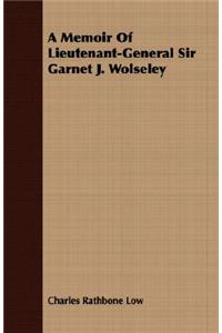 A Memoir of Lieutenant-General Sir Garnet J. Wolseley
