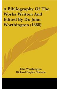 A Bibliography of the Works Written and Edited by Dr. John Worthington (1888)