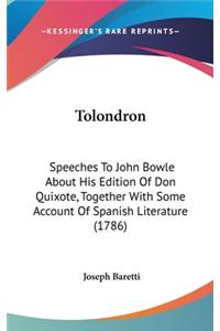 Tolondron: Speeches To John Bowle About His Edition Of Don Quixote, Together With Some Account Of Spanish Literature (1786)