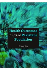 Health Outcomes and the Pakistani Population