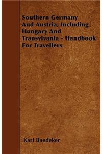 Southern Germany and Austria, Including Hungary and Transylvania - Handbook for Travellers