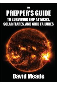 Prepper's Guide to Surviving EMP Attacks, Solar Flares and Grid Failures