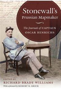 Stonewall's Prussian Mapmaker: The Journals of Captain Oscar Hinrichs