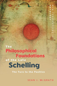 Philosophical Foundations of the Late Schelling