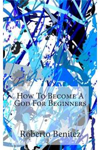 How To Become A God For Beginners