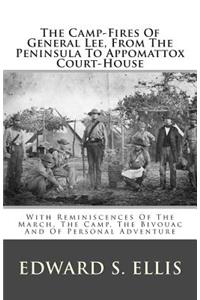 The Camp-Fires of General Lee, from the Peninsula to Appomattox Court-House