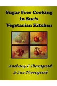 Sugar Free Cooking in Sue's Vegetarian Kitchen